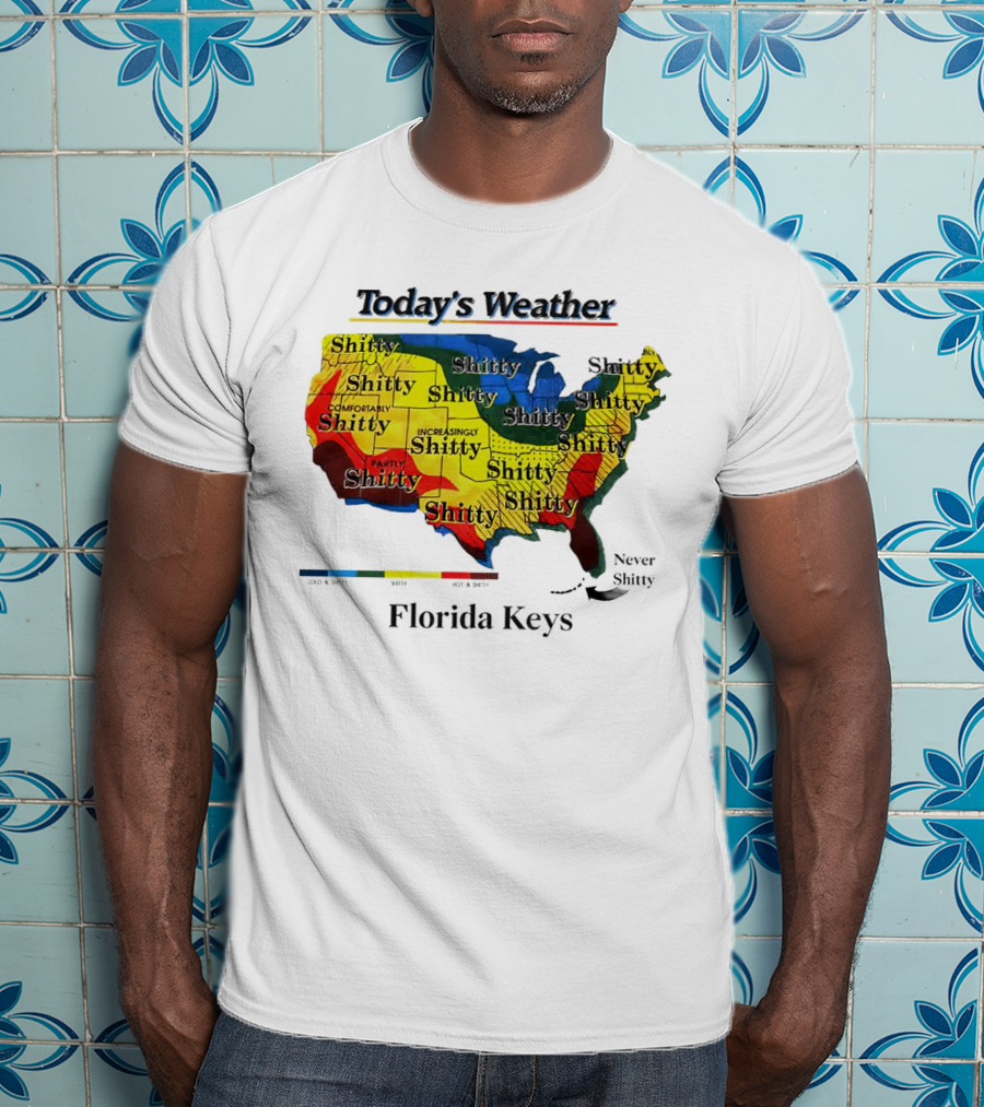 Today's Weather Map Florida Keys Shitty Increasingly Shitty Partly Never Shitty T-Shirt