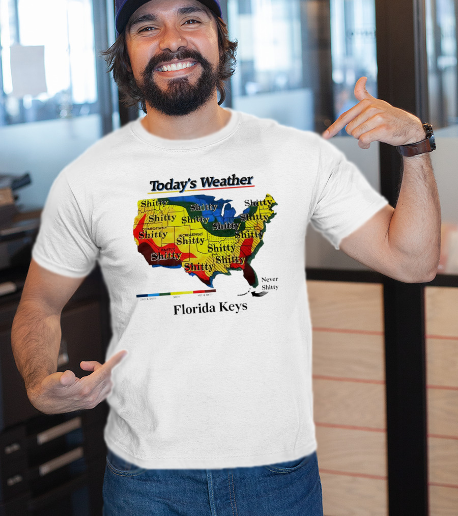Today's Weather Map Florida Keys Shitty Increasingly Shitty Partly Never Shitty T-Shirt