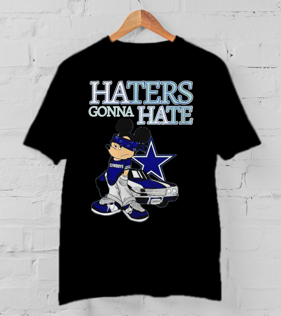Haters Gonna Hate Cowboys Mickey Mouse With Dallas Star And Lowrider T-Shirt