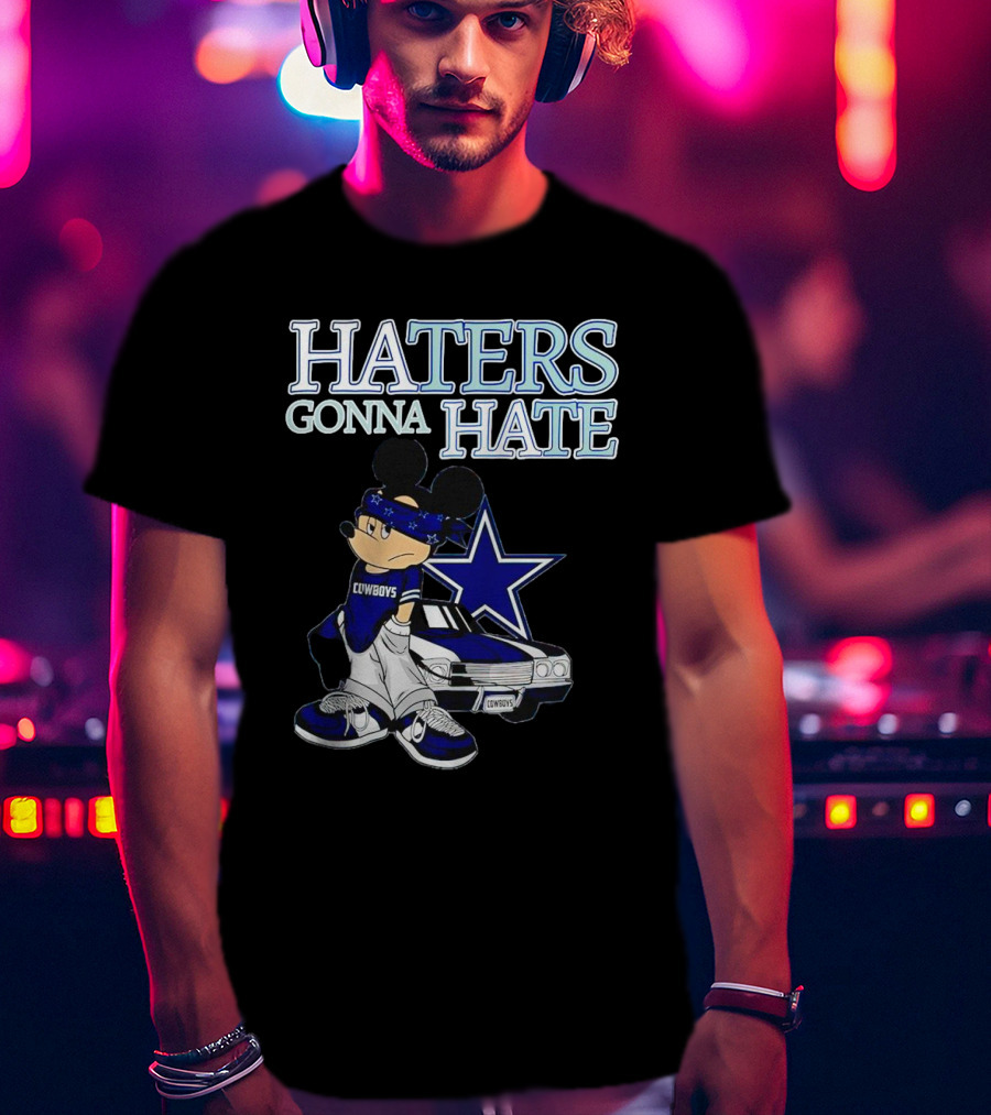 Haters Gonna Hate Cowboys Mickey Mouse With Dallas Star And Lowrider T-Shirt