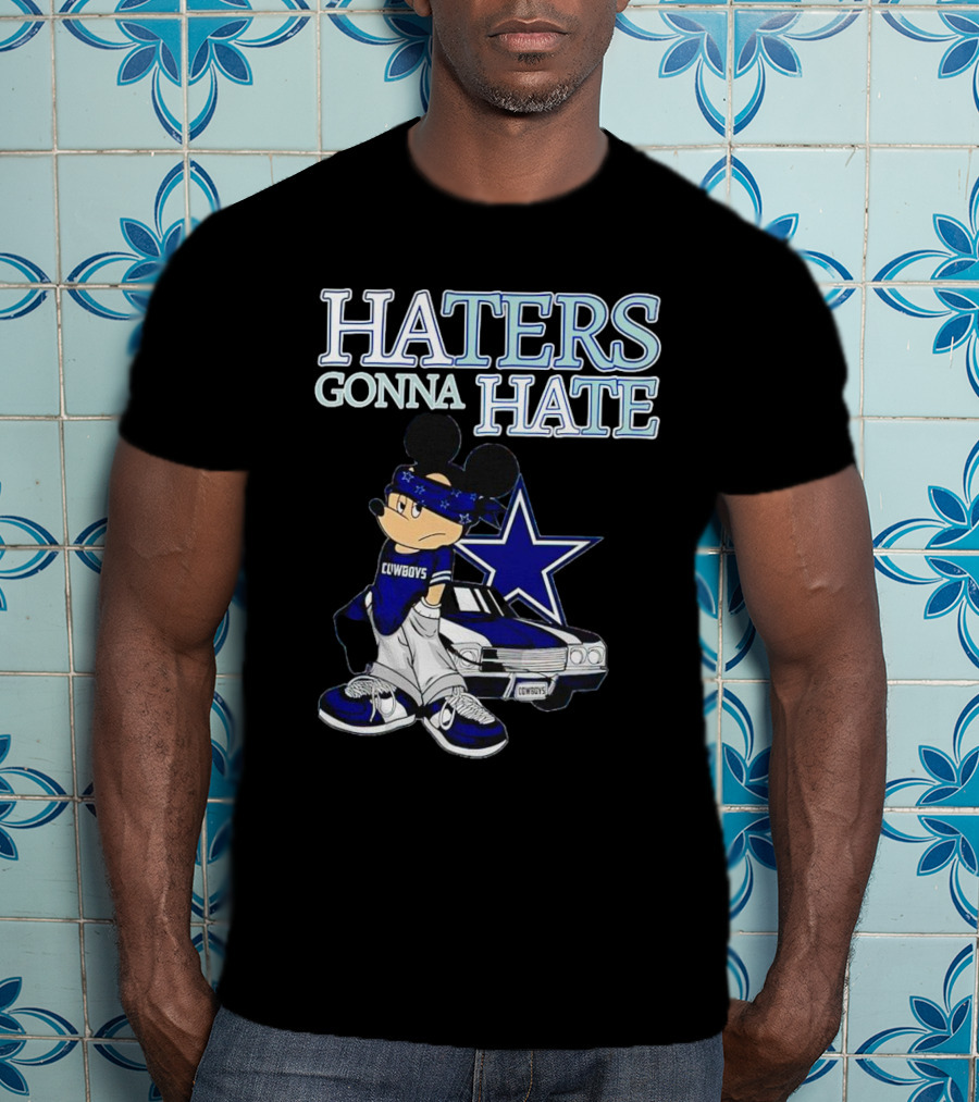 Haters Gonna Hate Cowboys Mickey Mouse With Dallas Star And Lowrider T-Shirt