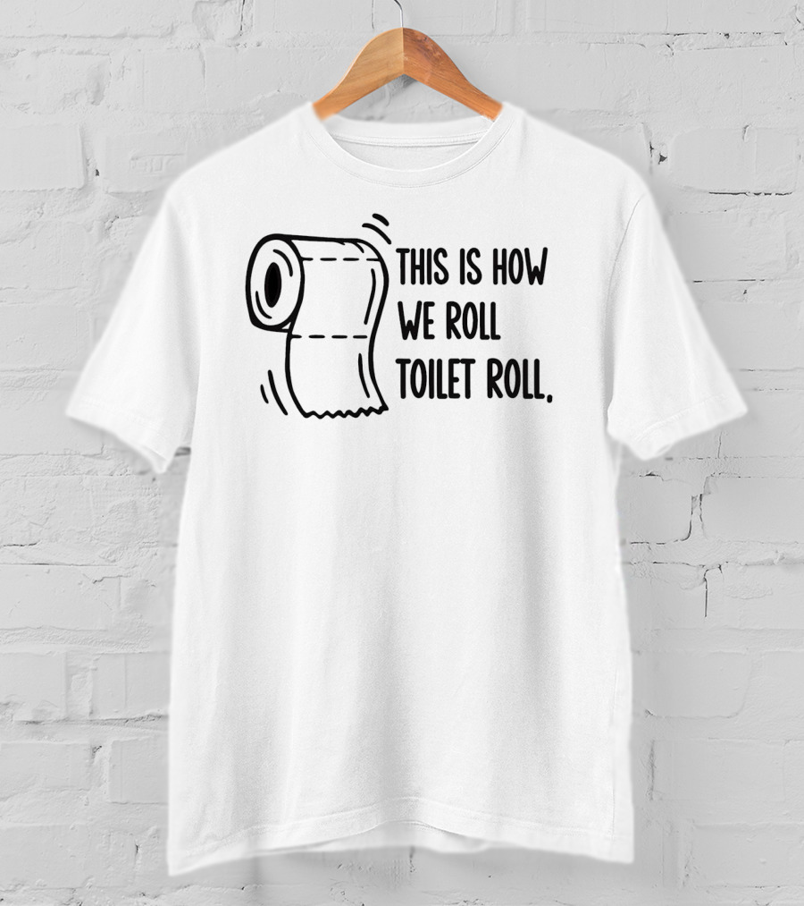 This Is How We Roll Toilet Roll Humor Witty T-Shirt