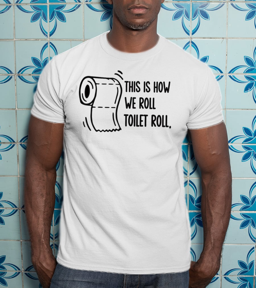 This Is How We Roll Toilet Roll Humor Witty T-Shirt