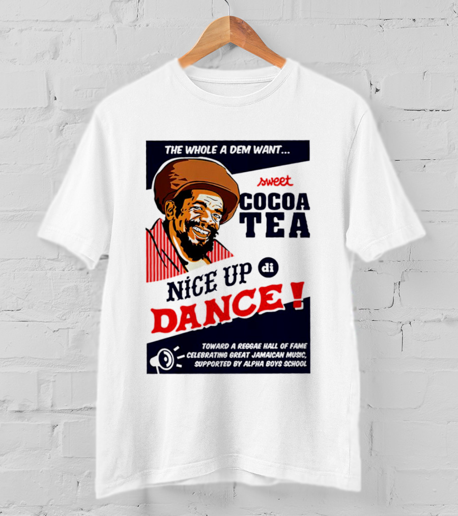 Sweet Cocoa Tea Nice Up Di Dance Celebrating Great Jamaican Music Supported By Alpha Boys School T-Shirt
