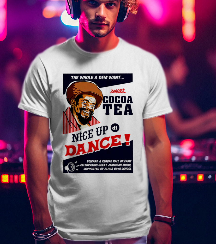 Sweet Cocoa Tea Nice Up Di Dance Celebrating Great Jamaican Music Supported By Alpha Boys School T-Shirt