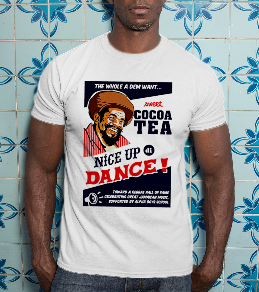 Sweet Cocoa Tea Nice Up Di Dance Celebrating Great Jamaican Music Supported By Alpha Boys School T-Shirt