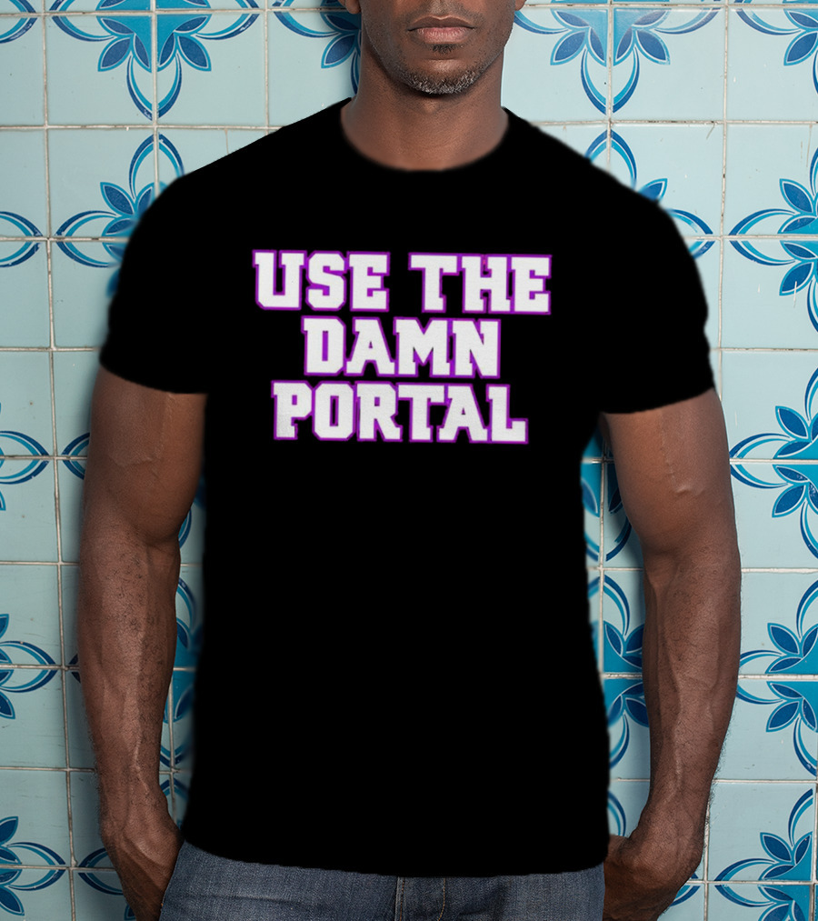Use The Damn Portal Block Letters T-Shirt