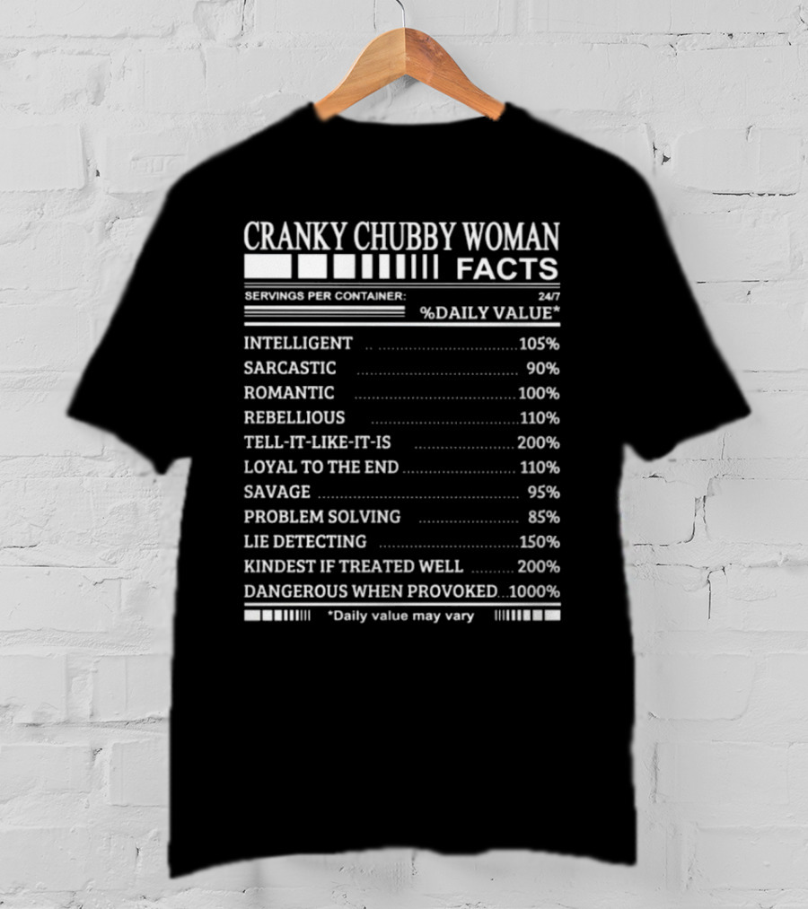 Cranky Chubby Woman Facts Intelligent Sarcastic Romantic Rebellious Tell-It-Like-It-Is Loyal Savage Problem Solving Lie Detecting Kindest Dangerous 24/7 T-Shirt