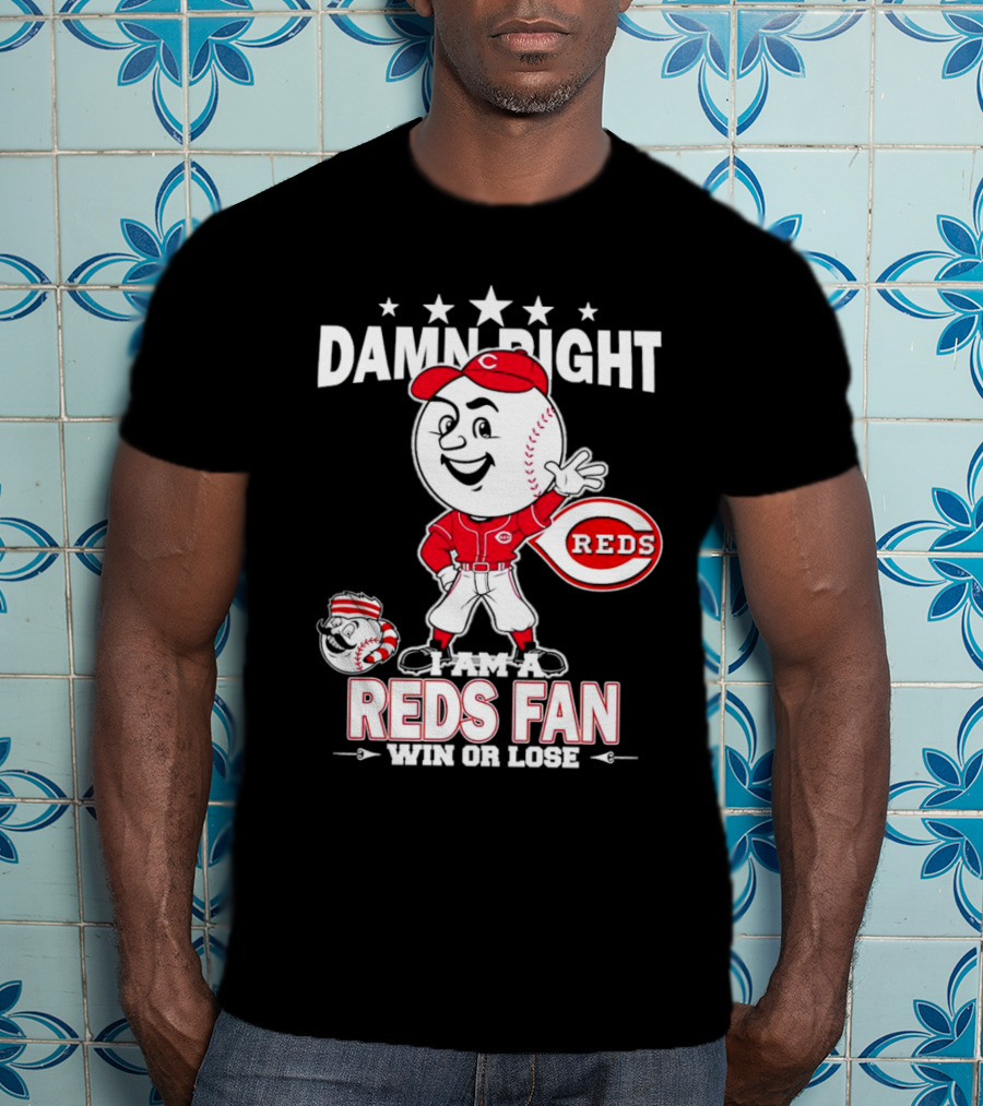 Damn Right I Am A Reds Fan Win Or Lose Cincinnati Mascot T-Shirt
