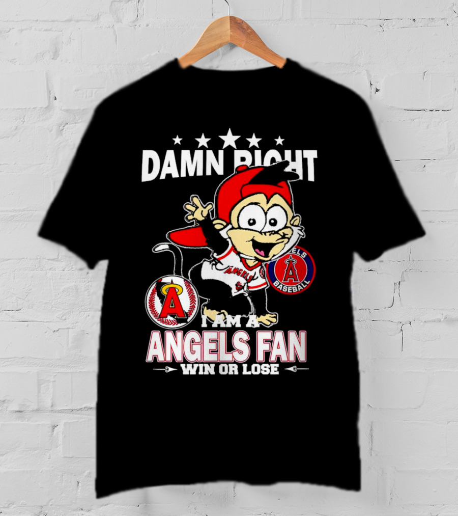 Damn Right I Am A Los Angeles Angels Baseball Fan Win Or Lose T-Shirt
