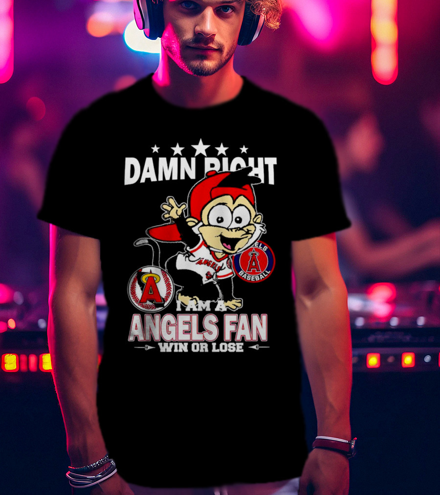 Damn Right I Am A Los Angeles Angels Baseball Fan Win Or Lose T-Shirt