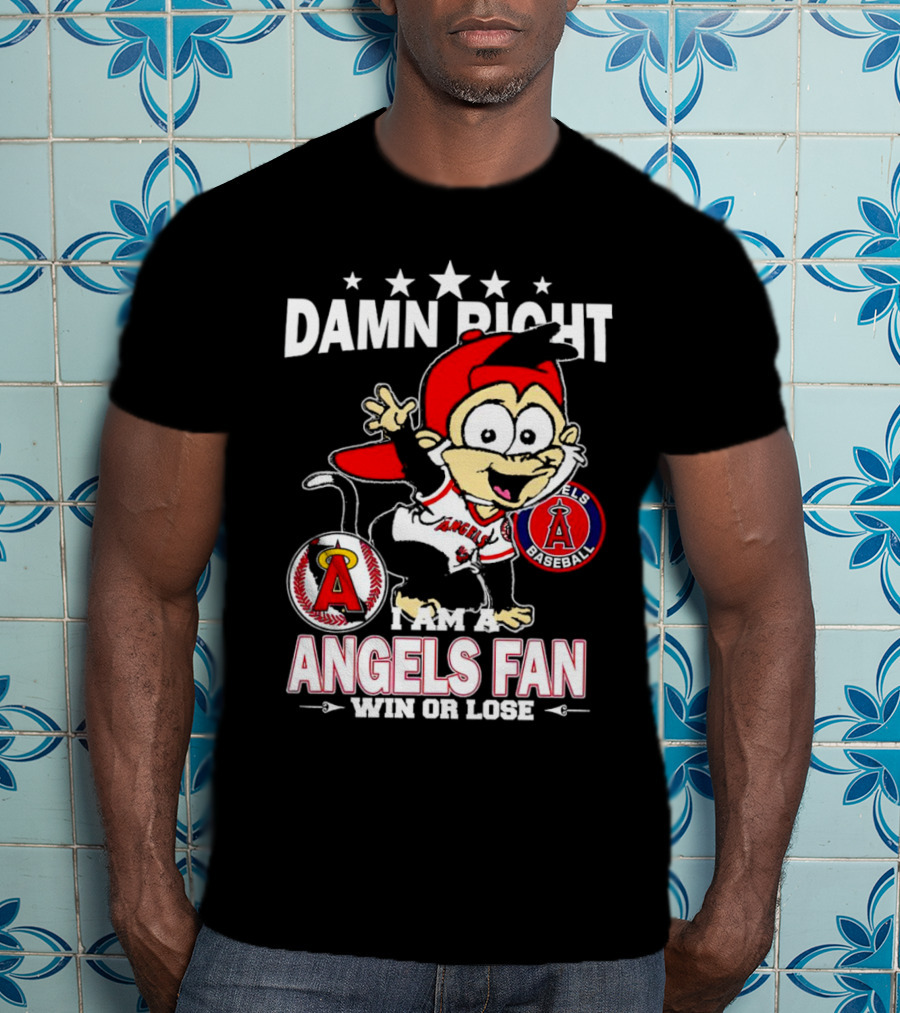 Damn Right I Am A Los Angeles Angels Baseball Fan Win Or Lose T-Shirt