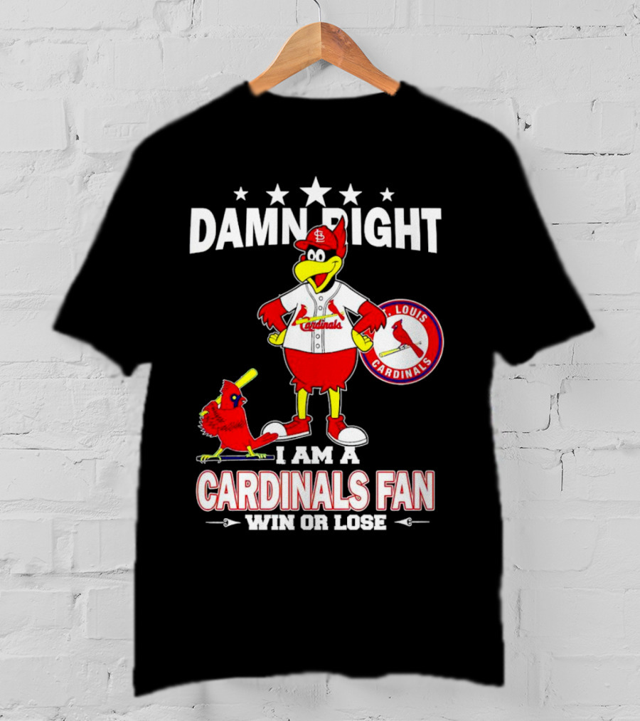 Damn Right I Am A St Louis Cardinals Fan Win Or Lose T-Shirt