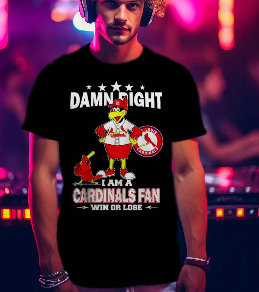 Damn Right I Am A St Louis Cardinals Fan Win Or Lose T-Shirt