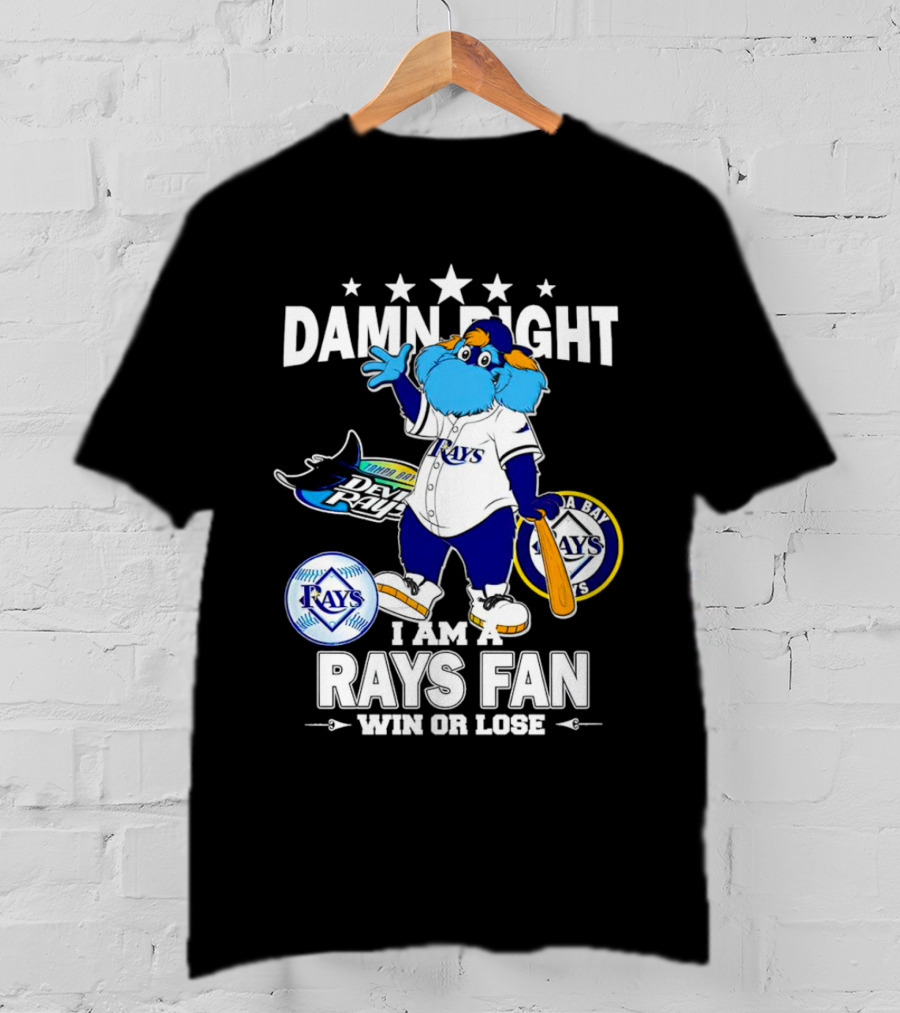 Damn Right I Am A Tampa Bay Rays Fan Win Or Lose With Mascot T-Shirt