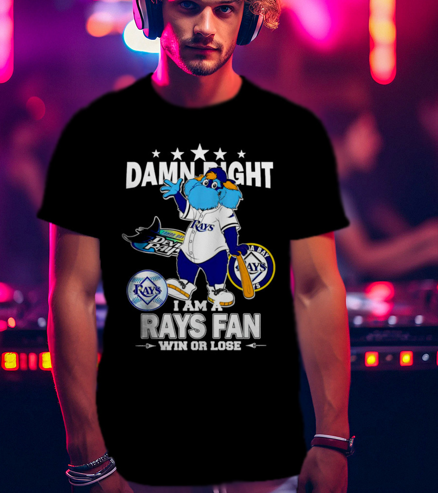 Damn Right I Am A Tampa Bay Rays Fan Win Or Lose With Mascot T-Shirt