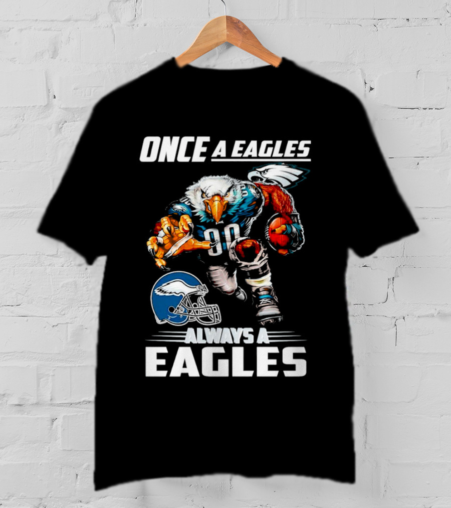 Once A Eagles Always A Eagles Football Mascot With Helmet And Jersey 90 T-Shirt