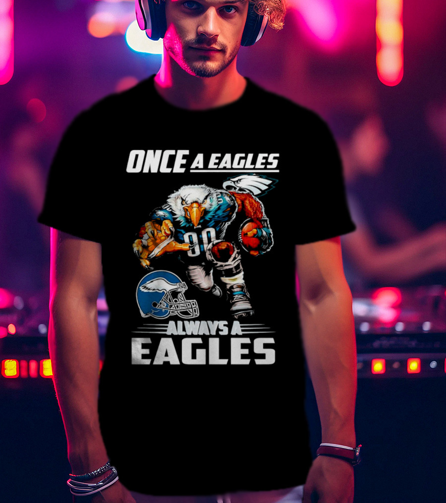 Once A Eagles Always A Eagles Football Mascot With Helmet And Jersey 90 T-Shirt
