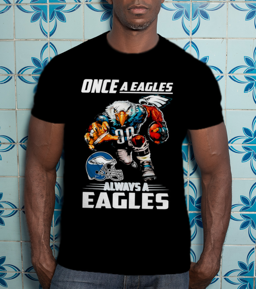 Once A Eagles Always A Eagles Football Mascot With Helmet And Jersey 90 T-Shirt
