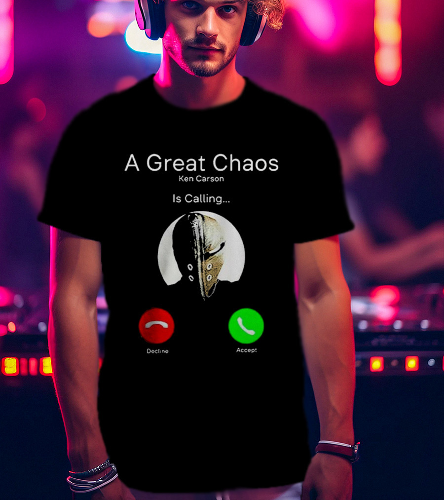 A Great Chaos Ken Carson Is Calling Decline Accept T-Shirt