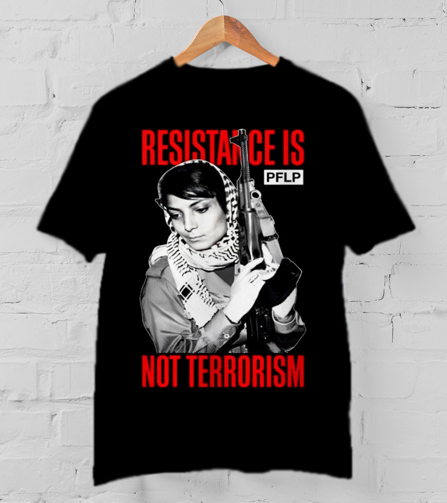 Leila Khaled Resistance Is PFLP Not Terrorism T-Shirt