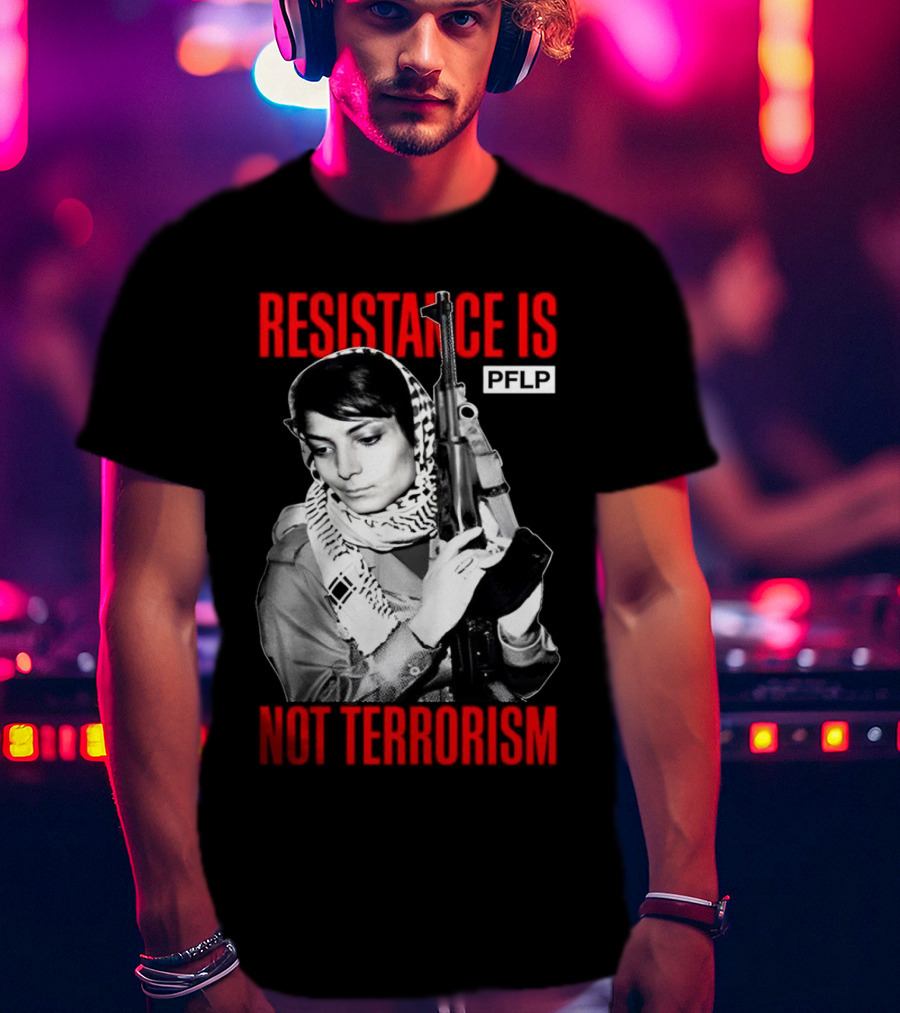 Leila Khaled Resistance Is PFLP Not Terrorism T-Shirt
