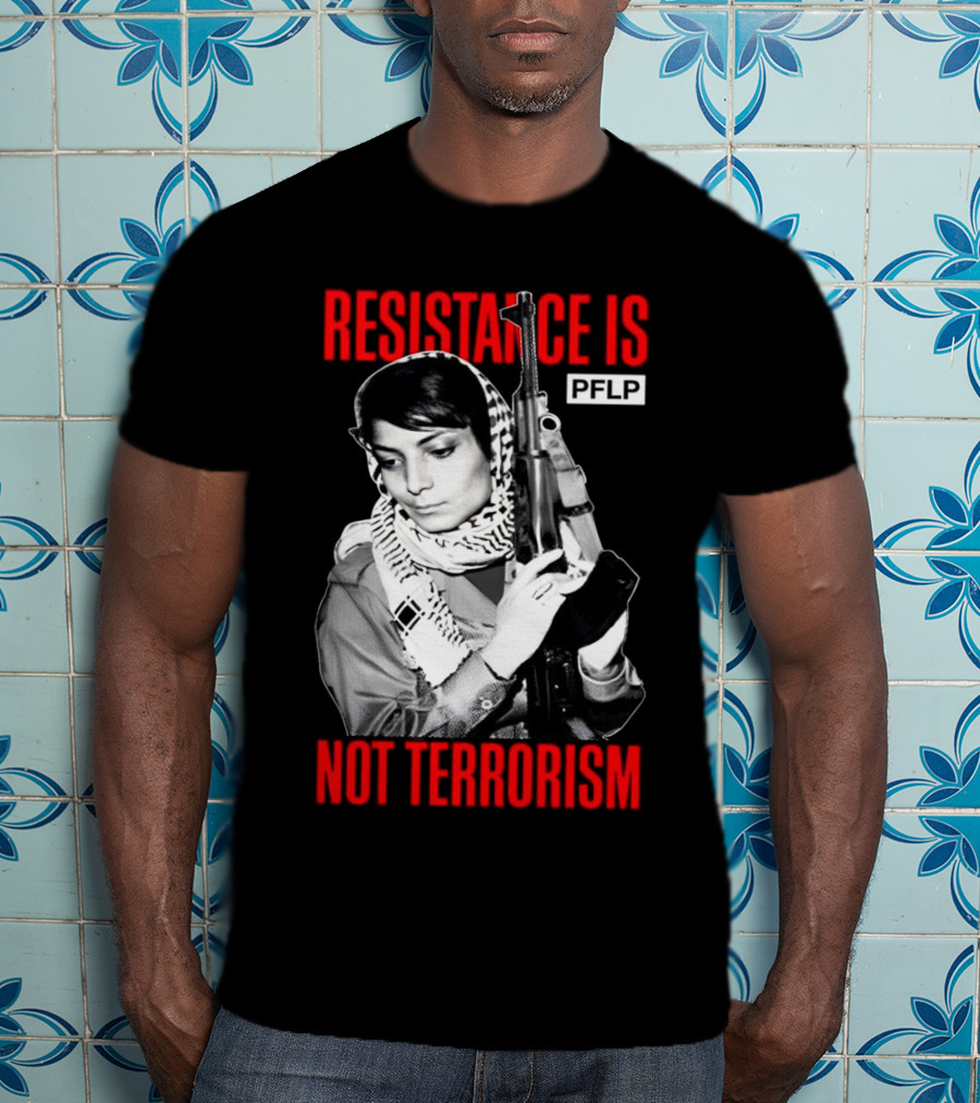 Leila Khaled Resistance Is PFLP Not Terrorism T-Shirt