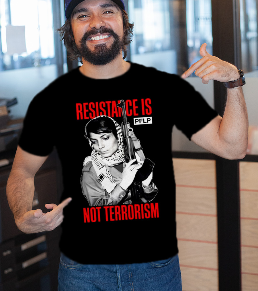 Leila Khaled Resistance Is PFLP Not Terrorism T-Shirt