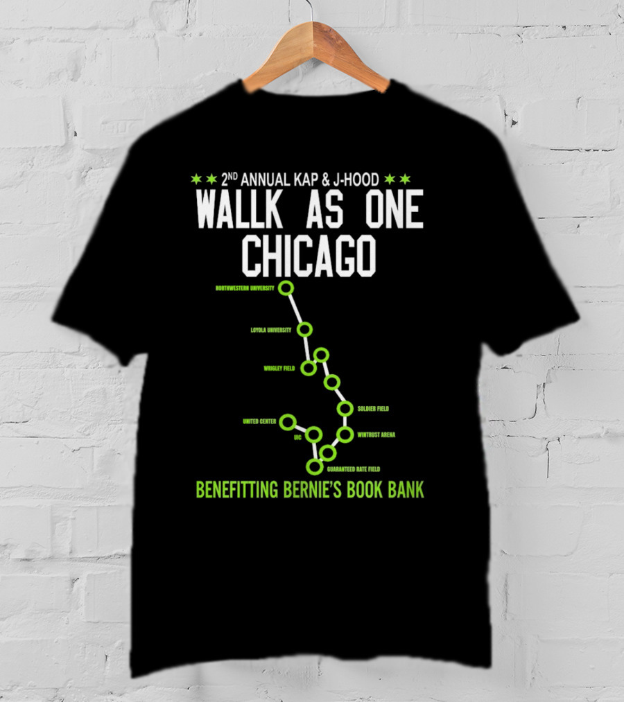 2nd Annual Kap And J-Hood Walk As One Chicago Benefitting Bernie’s Book Bank Northwestern Loyola Wrigley United Center UC Soldier Wintrust Guaranteed Rate T-Shirt