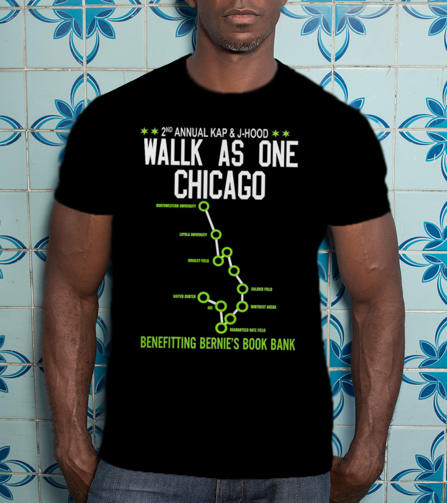 2nd Annual Kap And J-Hood Walk As One Chicago Benefitting Bernie’s Book Bank Northwestern Loyola Wrigley United Center UC Soldier Wintrust Guaranteed Rate T-Shirt