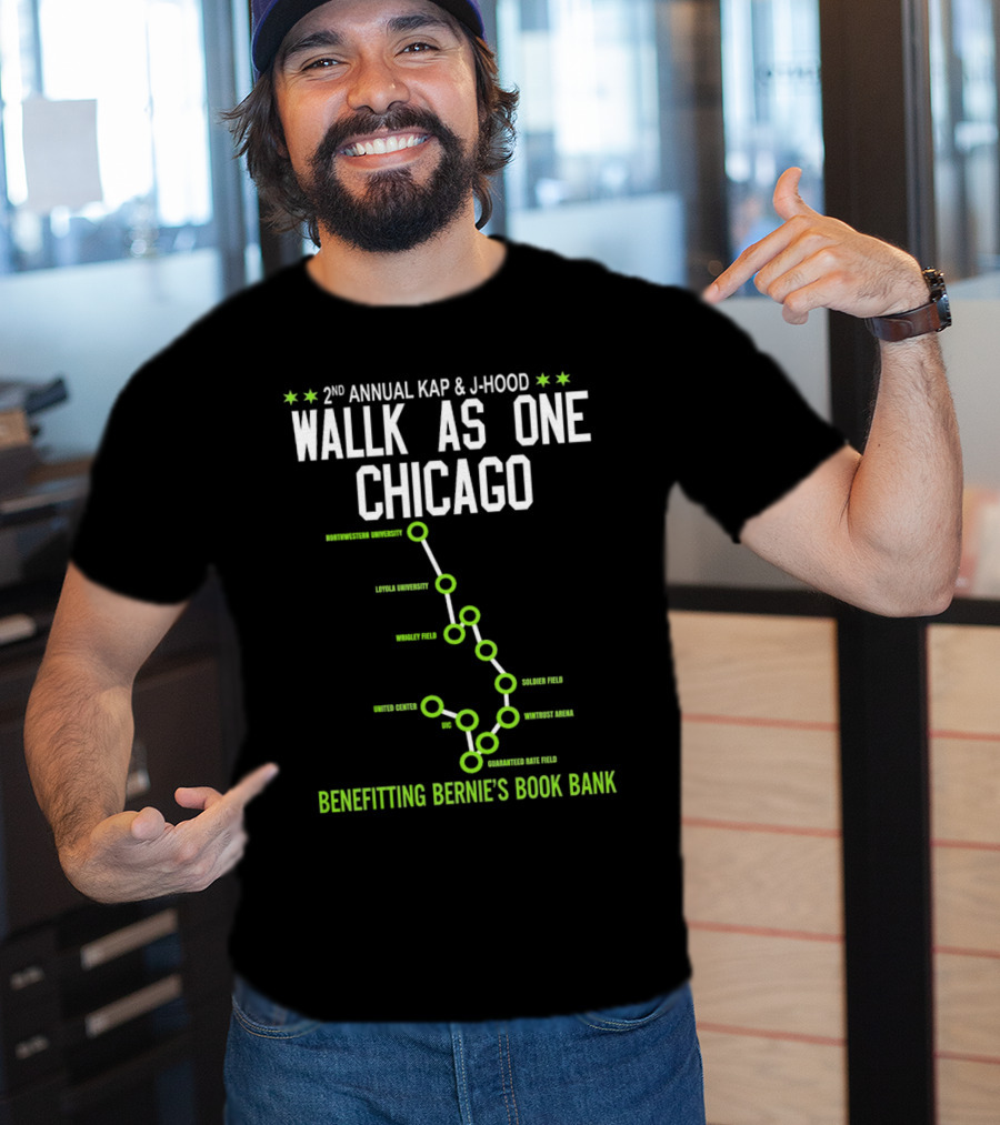 2nd Annual Kap And J-Hood Walk As One Chicago Benefitting Bernie’s Book Bank Northwestern Loyola Wrigley United Center UC Soldier Wintrust Guaranteed Rate T-Shirt