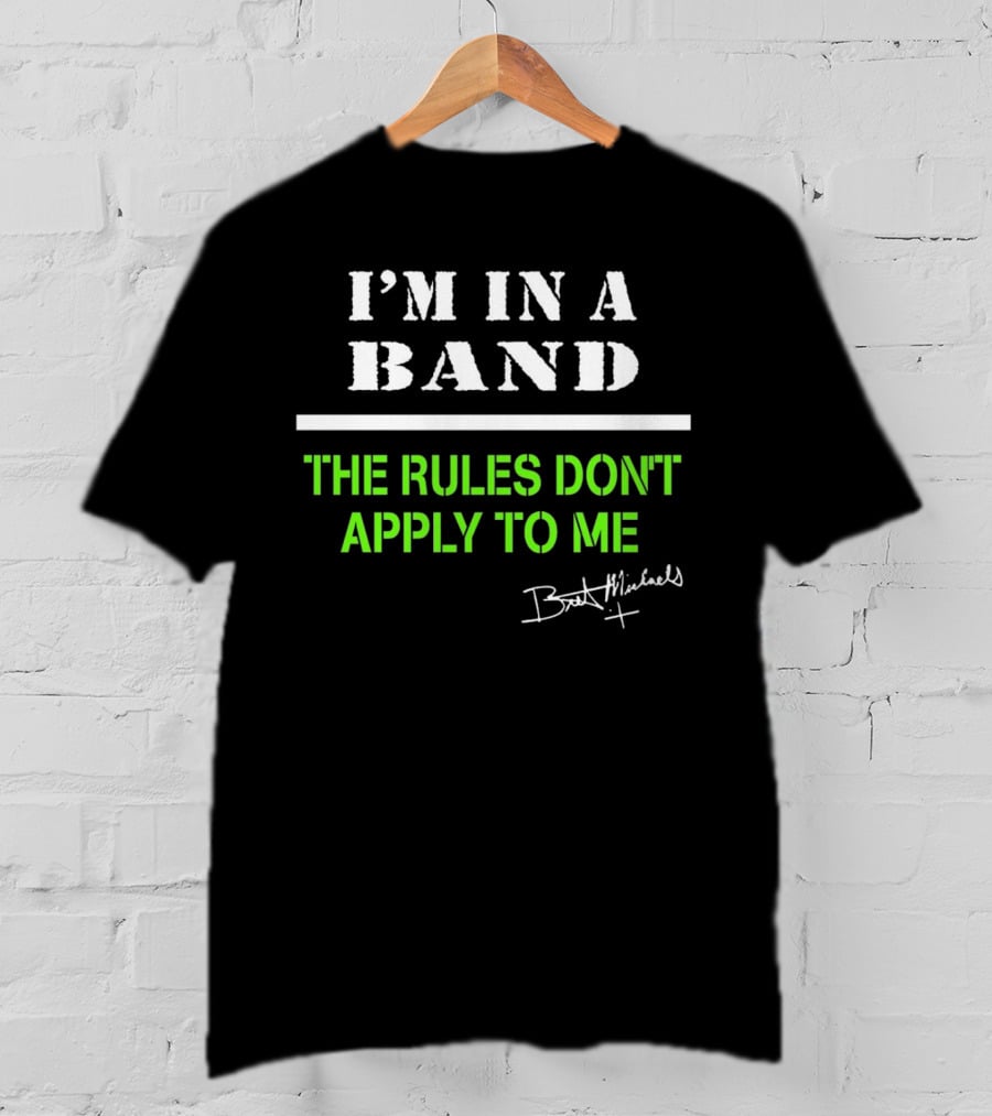 I’m In A Band The Rules Don’t Apply To Me Bret Michaels T-Shirt