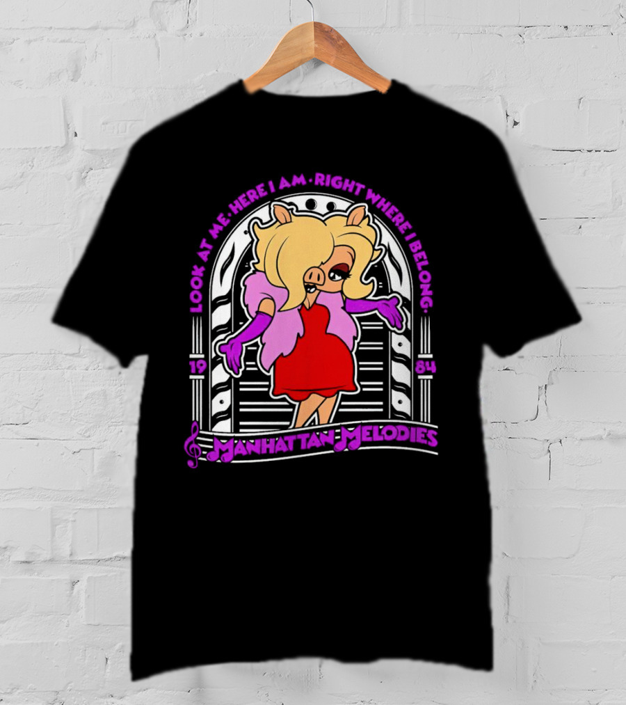 Look At Me Here I Am Right Where I Belong Manhattan Melodies 1984 Miss Piggy T-Shirt