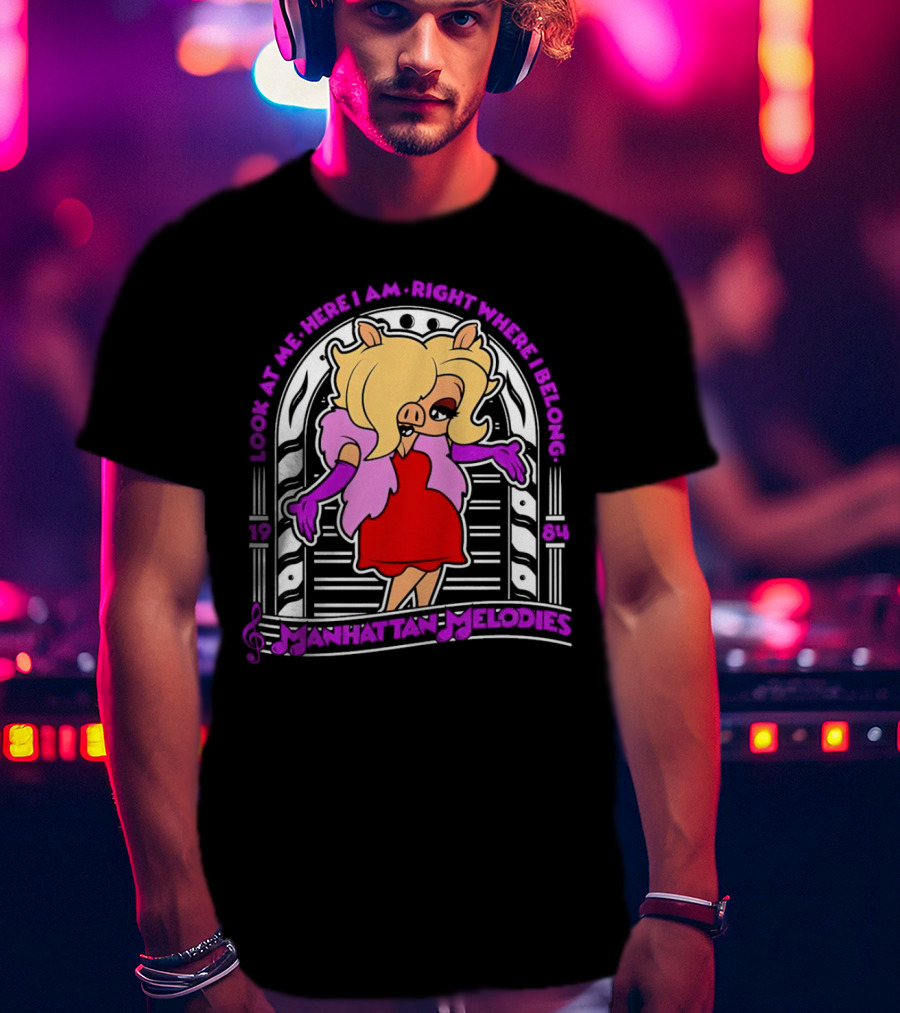 Look At Me Here I Am Right Where I Belong Manhattan Melodies 1984 Miss Piggy T-Shirt