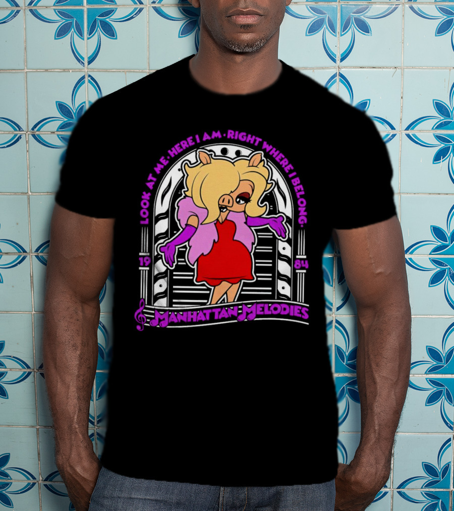 Look At Me Here I Am Right Where I Belong Manhattan Melodies 1984 Miss Piggy T-Shirt