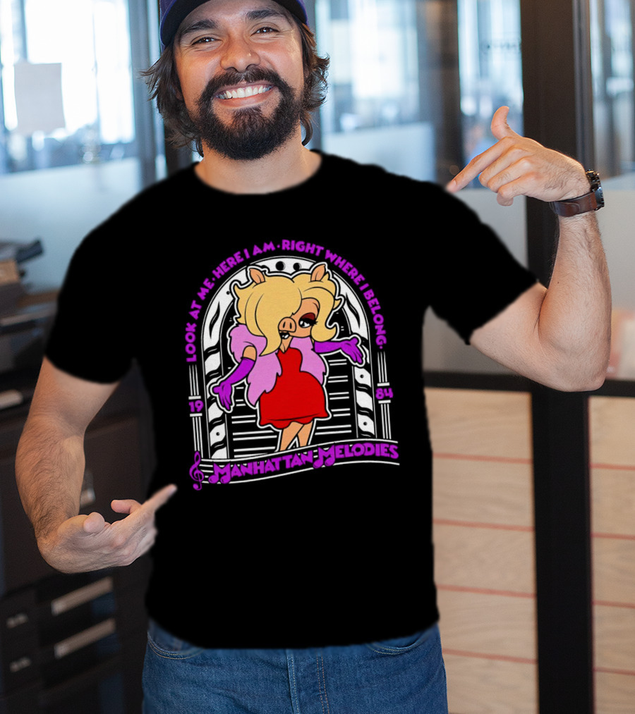 Look At Me Here I Am Right Where I Belong Manhattan Melodies 1984 Miss Piggy T-Shirt