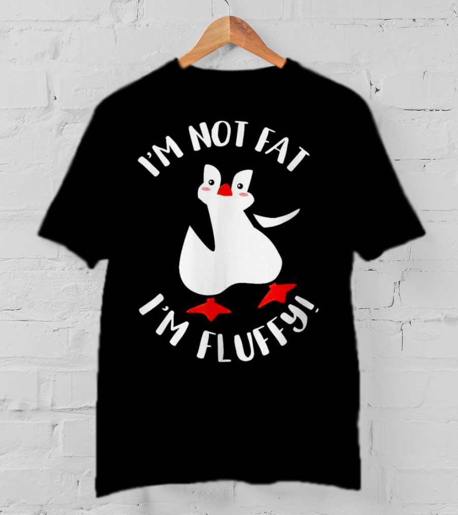 I'm Not Fat I'm Fluffy Penguin T-Shirt