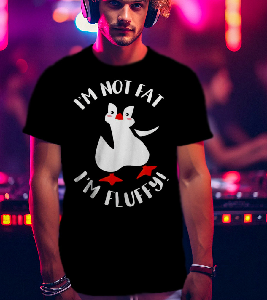 I'm Not Fat I'm Fluffy Penguin T-Shirt