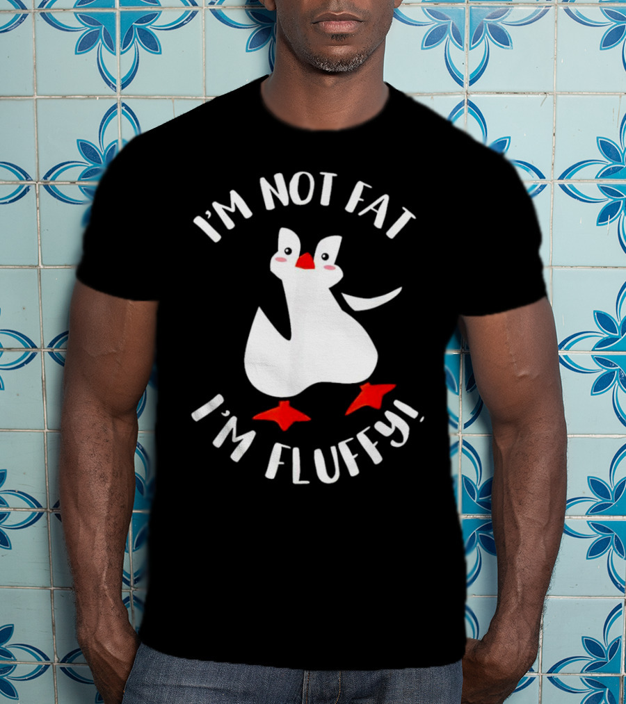 I'm Not Fat I'm Fluffy Penguin T-Shirt