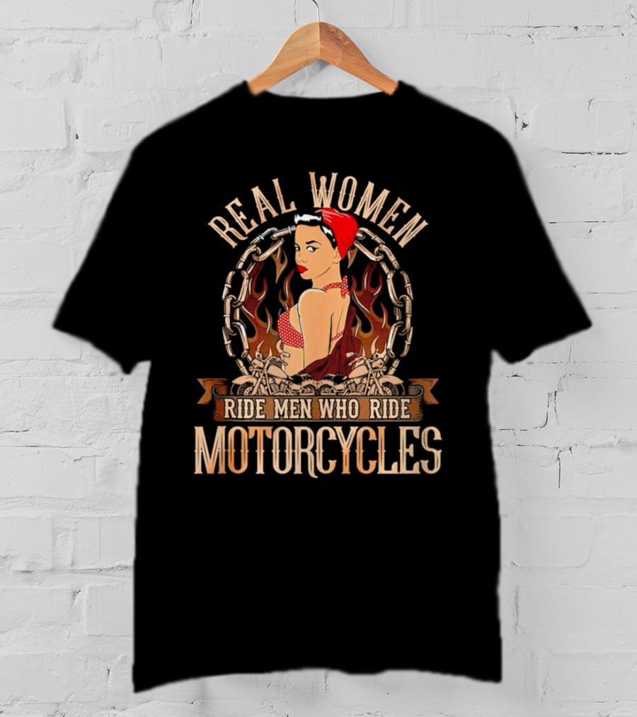Real Women Ride Men Who Ride Motorcycles Vintage Biker Pin-Up With Flames And Chains T-Shirt