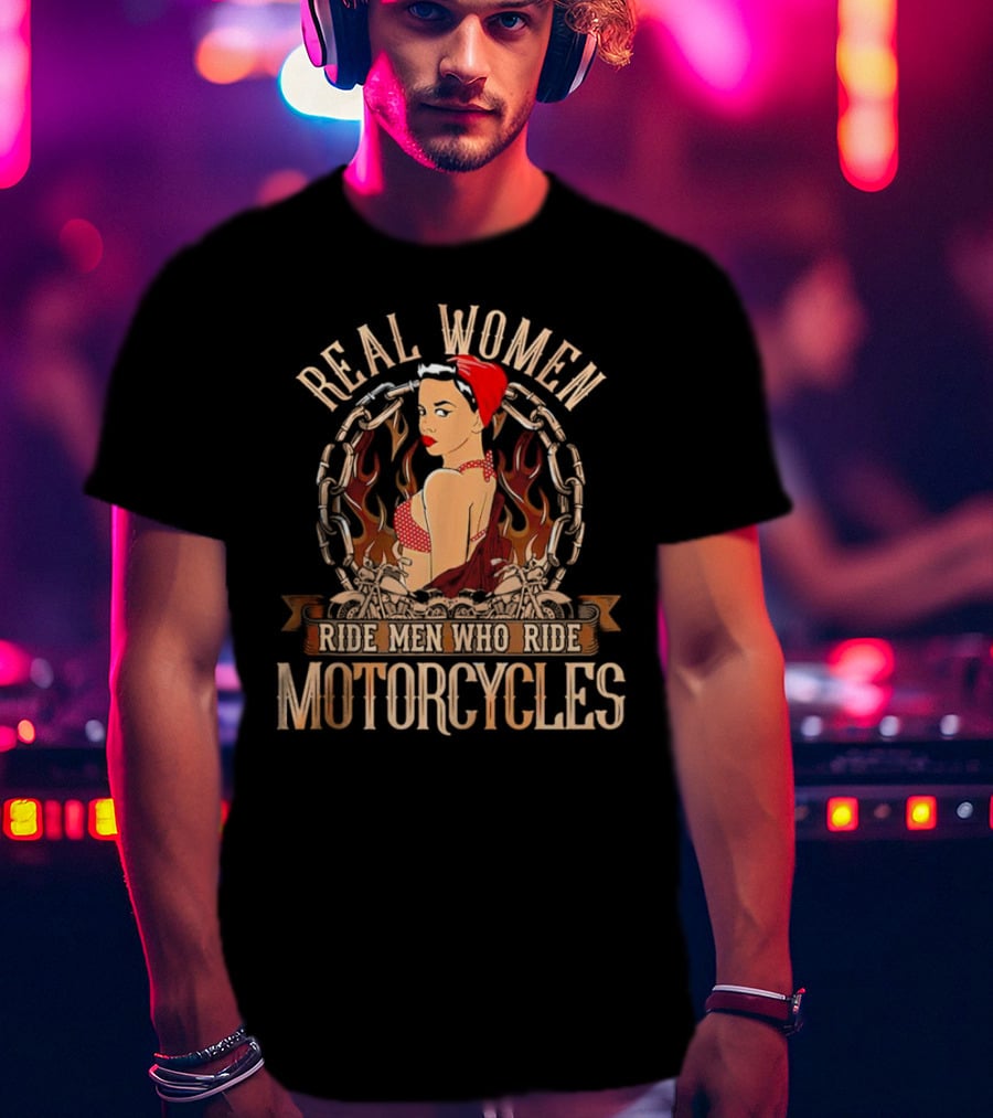 Real Women Ride Men Who Ride Motorcycles Vintage Biker Pin-Up With Flames And Chains T-Shirt