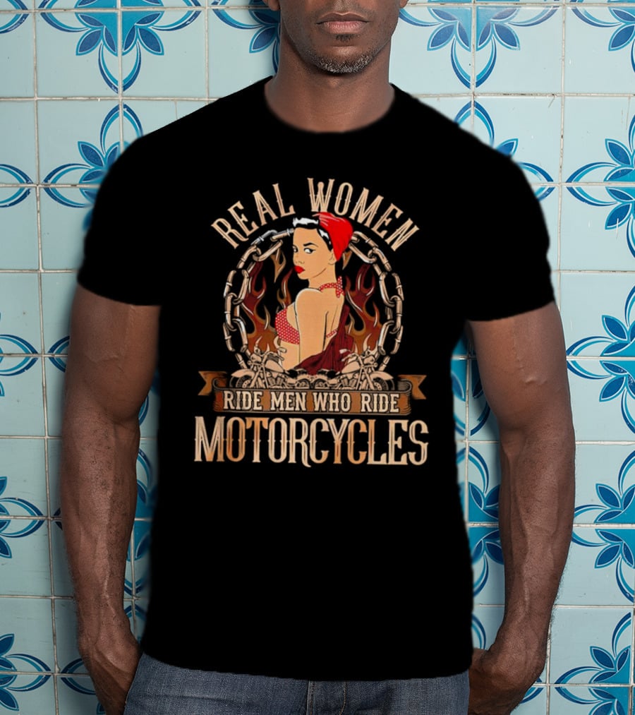 Real Women Ride Men Who Ride Motorcycles Vintage Biker Pin-Up With Flames And Chains T-Shirt