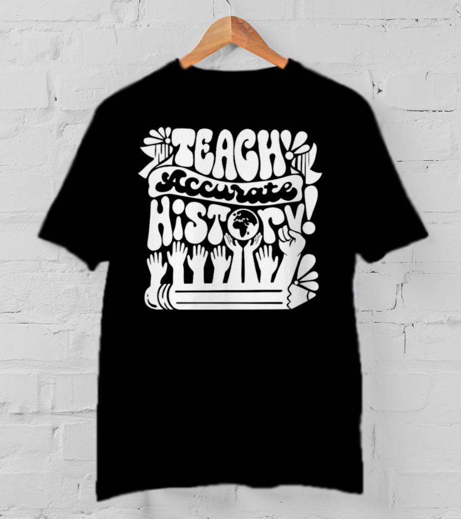 Teach Accurate History Hands Globe Pencil T-Shirt