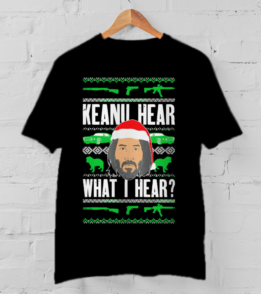 Keanu Hear What I Hear Christmas Santa Guns Cars T-Shirt