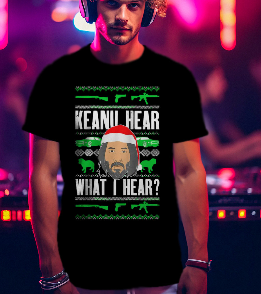 Keanu Hear What I Hear Christmas Santa Guns Cars T-Shirt