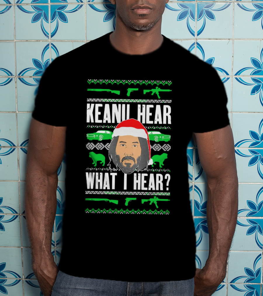 Keanu Hear What I Hear Christmas Santa Guns Cars T-Shirt