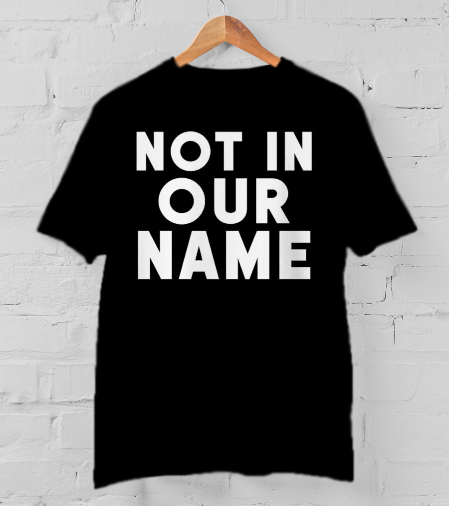 Not In Our Name Protest T-Shirt