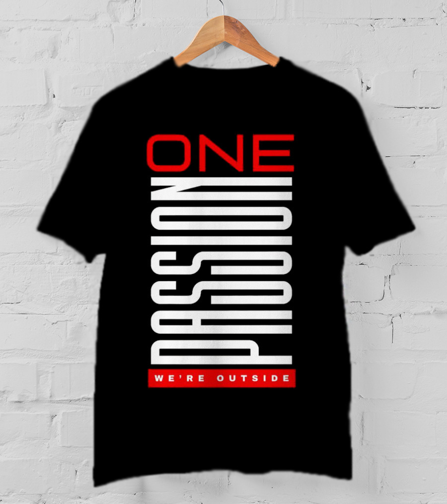 One Passion We're Outside T-Shirt