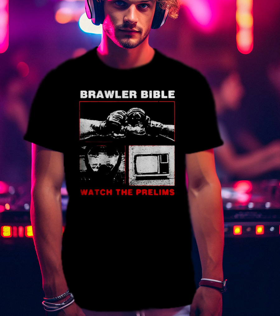 Brawler Bible Watch The Prelims T-Shirt