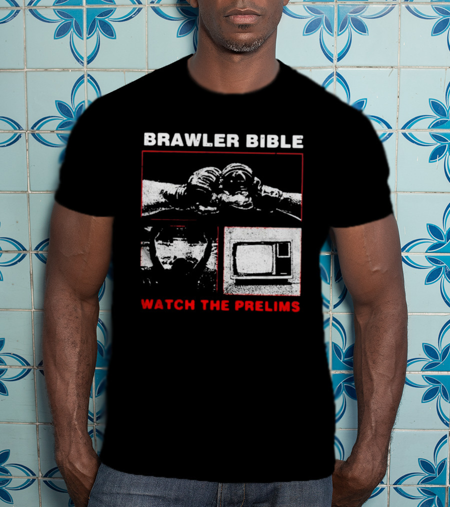 Brawler Bible Watch The Prelims T-Shirt